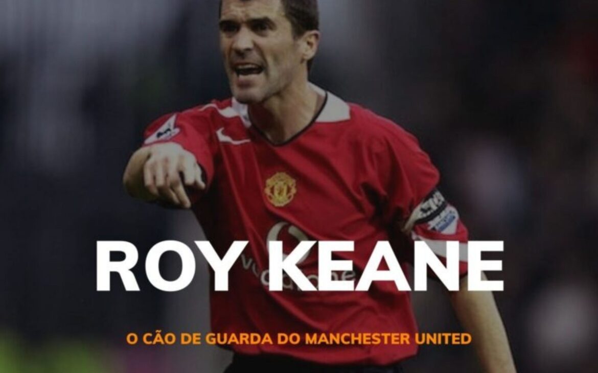 Roy Keane – O cão de guarda do Manchester United