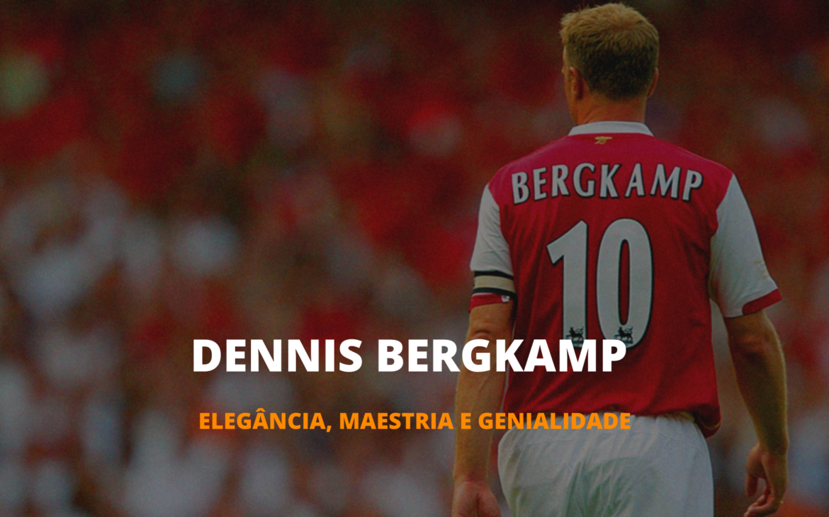 OS INESQUECÍVEIS – DENNIS BERGKAMP, CRIA DO “MÉTODO AJAX”