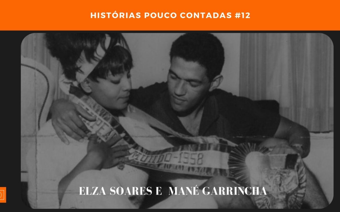 Elza e Garrincha, um Romance Intenso