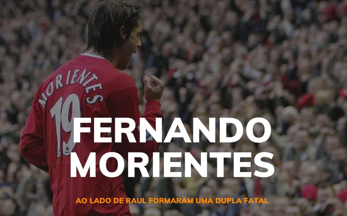 Fernando Morientes – Junto do Raul formaram uma dupla letal