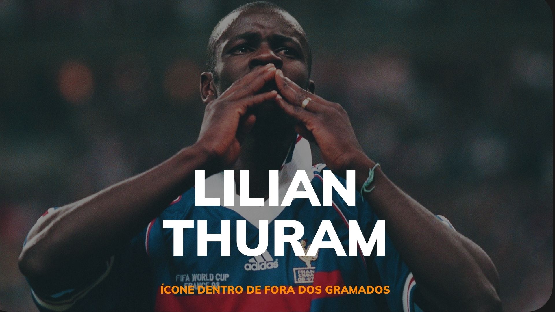 Lilian Thuram - Ícone dentro e fora dos gramados