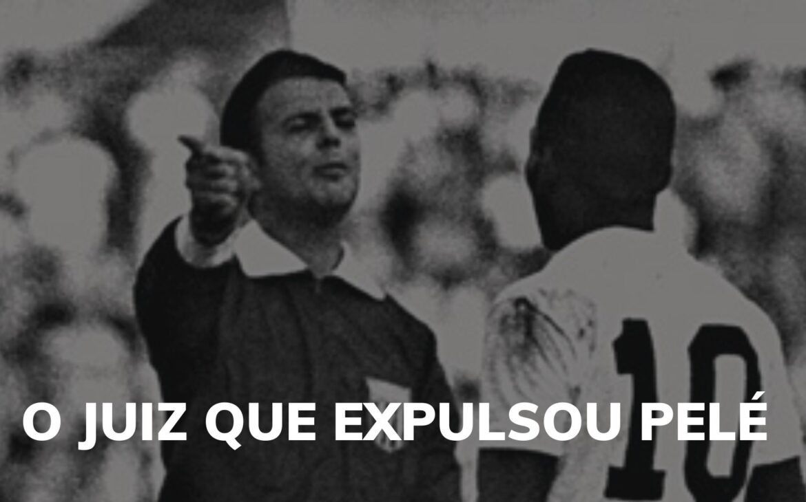 A história do juiz que expulsou Pelé