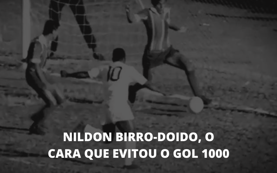 Nildon Birro-Doido, o zagueiro que evitou o gol 1000