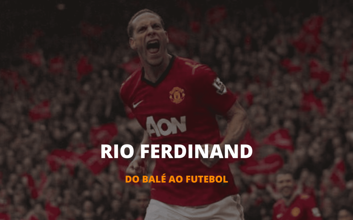 OS INESQUECÍVEIS – RIO FERDINAND, DO BALÉ PARA OS GRAMADOS