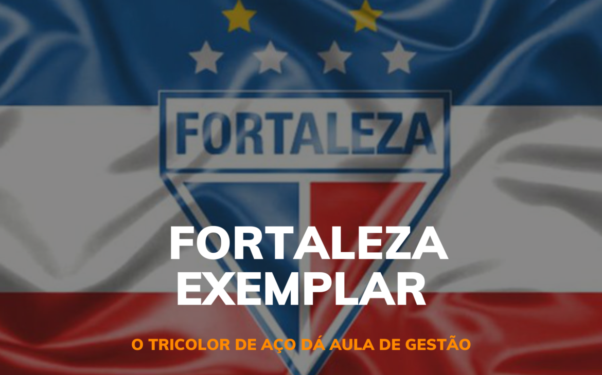 GESTÃO EXEMPLAR – FORTALEZA DÁ AULA DE ADMINISTRAÇÃO﻿