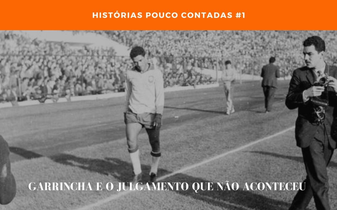 Garrincha e o julgamento que não aconteceu