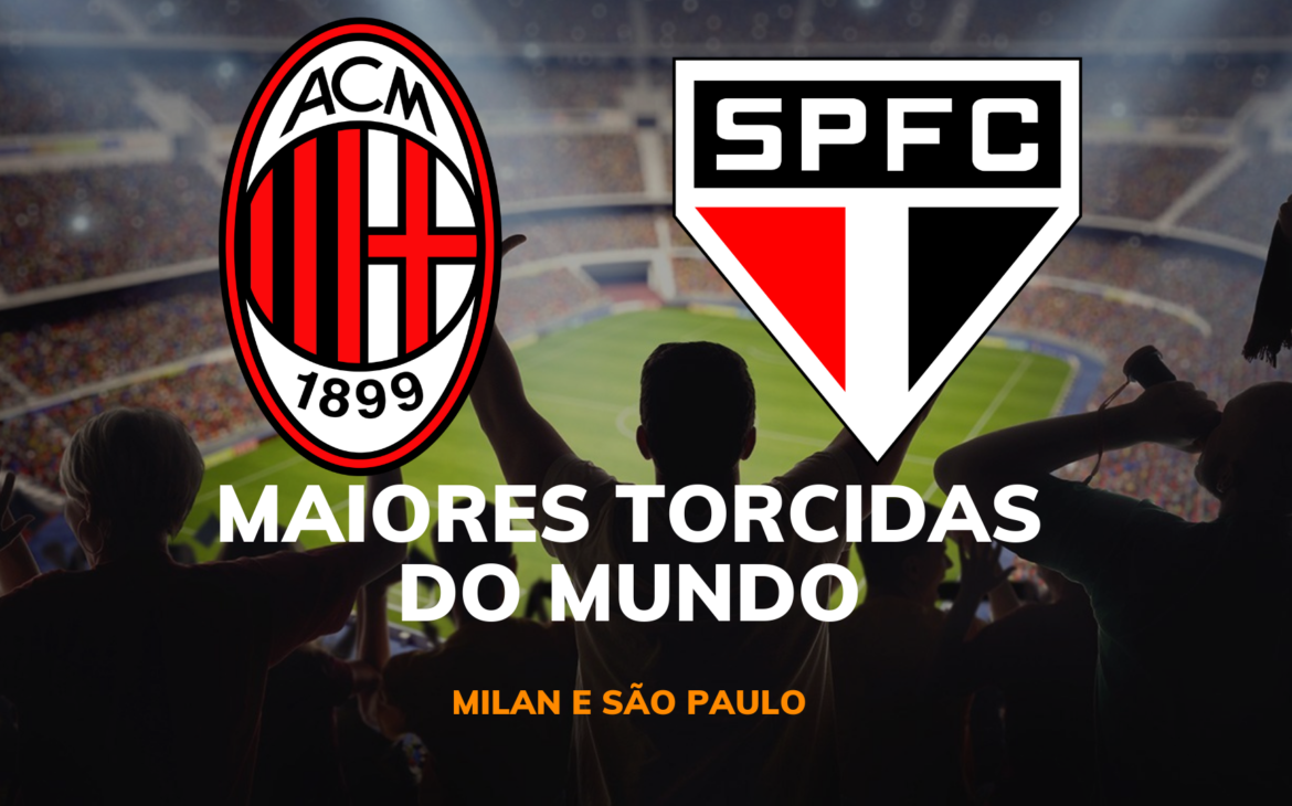 MAIORES TORCIDAS DO MUNDO – MILAN E SÃO PAULO