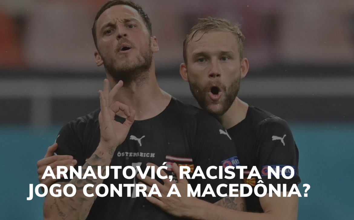Arnautović, racista no jogo contra a Macedônia?