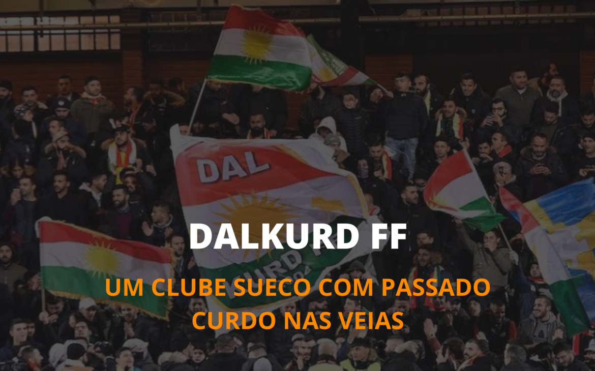 DALKURD FF – UM CLUBE SUECO COM PASSADO CURDO NAS VEIAS