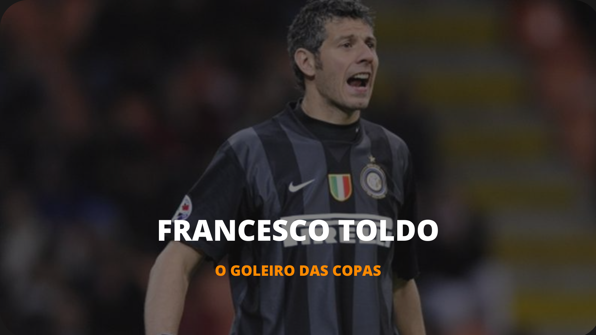OS INESQUECÍVEIS - FRANCESCO TOLDO, O GOLEIRO DAS COPAS