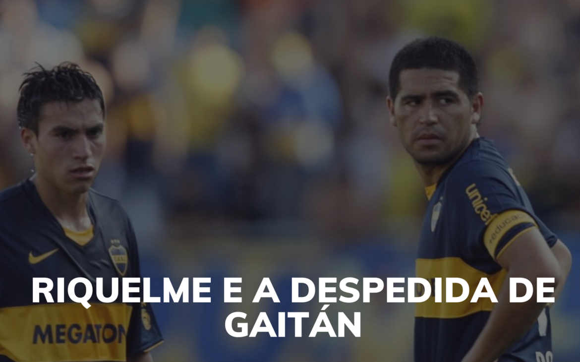 RIQUELME E A DESPEDIDA DE GAITÁN