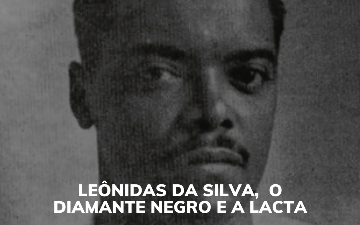 Leônidas da Silva, o diamante negro e a Lacta