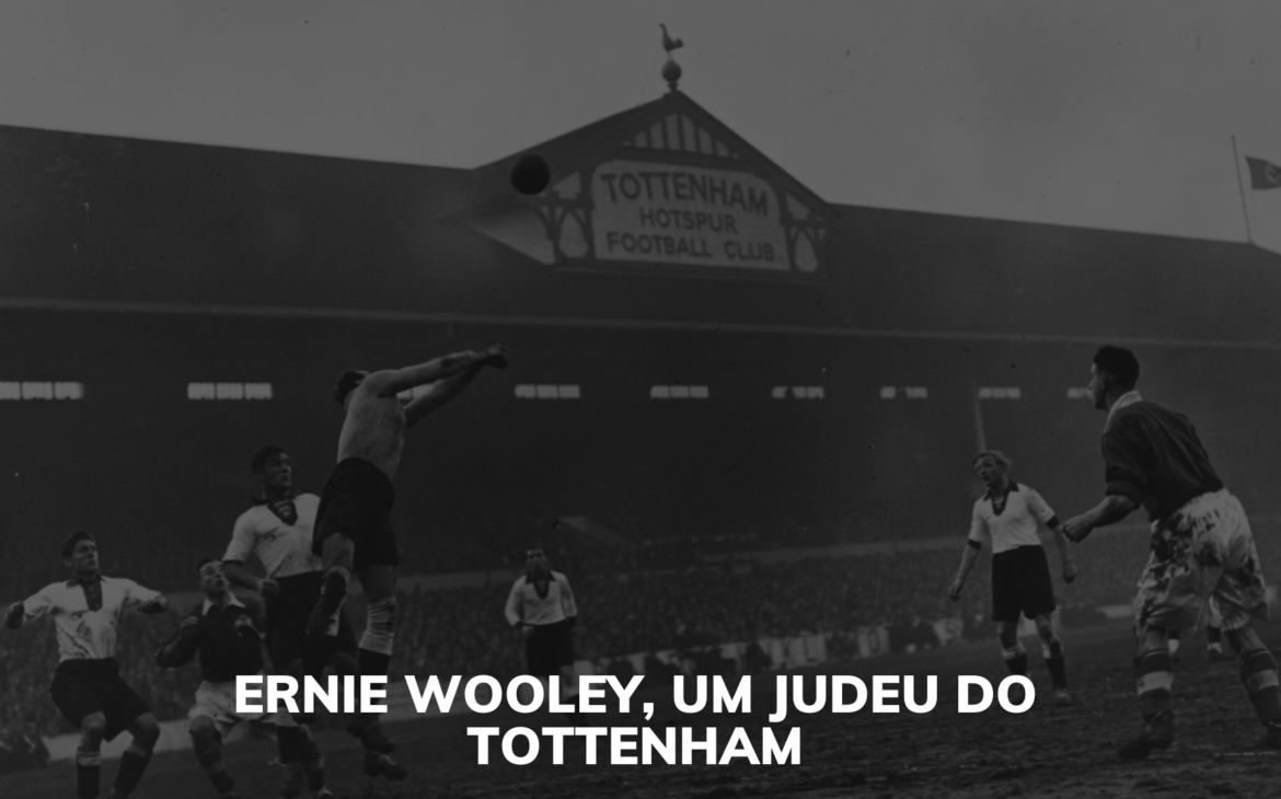 ERNIE WOOLEY, UM JUDEU DO TOTTENHAM