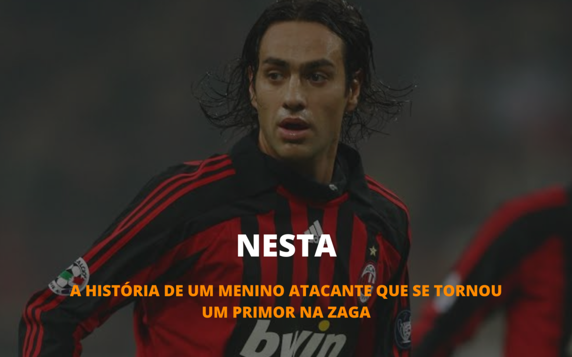 OS INESQUECÍVEIS – ALESSANDRO NESTA, DE ATACANTE A ZAGUEIRO