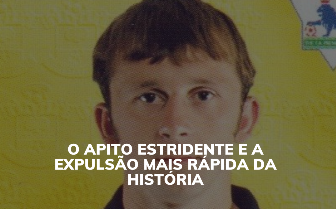 O APITO E A EXPULSÃO MAIS RÁPIDA DA HISTÓRIA